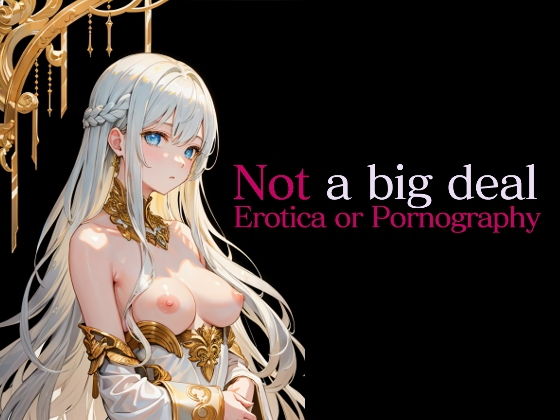 【Not a big deal -Erotica or Pornography- vol.01 Vergine Bianca】NABD
